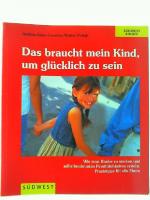 Das braucht mein Kind, um glücklich zu sein : Liebe und Vertrauen als Grundlagen der Erziehung. Andrea-Anna Cavelius ; Walter Pollak. Unter Mitarb, von Sabine Kautt-Ostarhild / Südwest Kinder