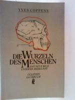 Die Wurzeln des Menschen. Das neue Bild unserer Herkunft.