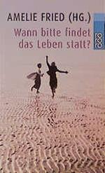 Amelie Fried: Wann bitte findet das Lebe