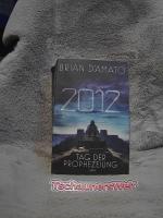 2012: der Tag der Prophezeiung : Roman. Brian D'Amato. Übers. aus dem Amerikan. von Dietmar Schmidt / Lübbe Paperback