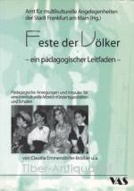 Feste der Völker. Ein pädagogischer Leitfaden. Pädagogische Anregungen und Impulse für eine interkulturelle Arbeit in Kindertagesstätten und Schulen. Herausgegeben vom Amt für Multikulturelle Angelegenheiten.