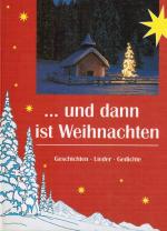 Und dann ist Weihnachten. Geschichten, Lieder, Gedichte Geschichten, Lieder, Gedichte