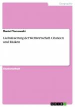 Globalisierung der Weltwirtschaft. Chancen und Risiken / Daniel Tomowski / Taschenbuch / Paperback / 28 S. / Deutsch / 2015 / GRIN Verlag / EAN 9783668105065