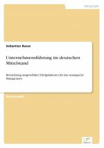 Unternehmensführung im deutschen Mittelstand / Betrachtung ausgewählter Erfolgsfaktoren für das strategische Management / Sebastian Busse / Taschenbuch / Paperback / 64 S. / Deutsch / 2015 / Diplom.de