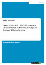 Notwendigkeit der Modellierung von Unsicherheiten in Fernerkundung und digitaler Bildverarbeitung / Daniel Tomowski / Taschenbuch / Paperback / 24 S. / Deutsch / 2015 / GRIN Verlag / EAN 9783668055605