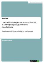 Das Problem der physischen Attraktivität in der eignungsdiagnostischen Einschätzung / Handlungsempfehlungen für die Personalauswahl / Anonymous / Taschenbuch / Paperback / 32 S. / Deutsch / 2015