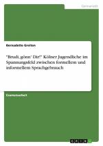 "Brudi, gönn' Dir!" Kölner Jugendliche im Spannungsfeld zwischen formellem und informellem Sprachgebrauch / Bernadette Greiten / Taschenbuch / Paperback / 108 S. / Deutsch / 2015 / GRIN Verlag