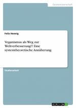 Veganismus als Weg zur Weltverbesserung!? Eine systemtheoretische Annäherung / Felix Hennig / Taschenbuch / 28 S. / Deutsch / 2014 / GRIN Verlag / EAN 9783656857396