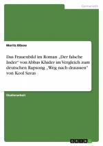 Das Frauenbild im Roman ¿Der falsche Inder¿ von Abbas Khider im Vergleich zum deutschen Rapsong ¿Weg nach draussen¿ von Kool Savas / Moritz Bibow / Taschenbuch / Paperback / 24 S. / Deutsch / 2015