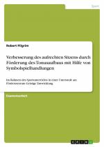 Verbesserung des aufrechten Sitzens durch Förderung des Tonusaufbaus mit Hilfe von Symbolspielhandlungen / Im Rahmen des Sportunterrichts in einer Unterstufe am Förderzentrum Geistige Entwicklung