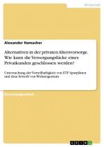 Alternativen in der privaten Altersvorsorge. Wie kann die Versorgungslücke eines Privatkunden geschlossen werden? / Alexander Hamacher / Taschenbuch / Paperback / 44 S. / Deutsch / 2015 / GRIN Verlag