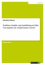 Tradition, Familie und Ausbildung im Film "Las mujeres de verdad tienen curvas" / Valentina Slaveva / Taschenbuch / Paperback / 24 S. / Deutsch / 2015 / GRIN Verlag / EAN 9783656868477