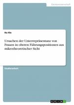 Ursachen der Unterrepräsentanz von Frauen in oberen Führungspositionen aus mikrotheoretischer Sicht / Ha Hie / Taschenbuch / Paperback / 24 S. / Deutsch / 2014 / GRIN Verlag / EAN 9783656818908