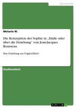 Die Konzeption der Sophie in ¿Emile oder über die Erziehung¿ von Jean-Jacques Rousseau / Eine Erziehung zur Ungleichheit? / Melanie W. / Taschenbuch / Paperback / 28 S. / Deutsch / 2014 / GRIN Verlag