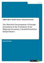 The Historical Development of Foreign Investment in the Formation of the Malaysian Economy. Colonial Period-Post Independence / Uqbah Iqbal (u. a.) / Taschenbuch / Paperback / 32 S. / Englisch / 2014