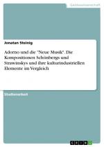 Adorno und die "Neue Musik". Die Kompositionen Schönbergs und Strawinskys und ihre kulturindustriellen Elemente im Vergleich / Jonatan Steinig / Taschenbuch / Paperback / 24 S. / Deutsch / 2014