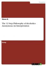 The 12 Step Philosophy of Alcoholics Anonymous. An Interpretation / Steve K. / Taschenbuch / Paperback / 40 S. / Deutsch / 2014 / GRIN Verlag / EAN 9783656835059