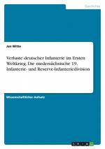 Verluste deutscher Infanterie im Ersten Weltkrieg. Die niedersächsische 19. Infanterie- und Reserve-Infanteriedivision / Jan Witte / Taschenbuch / 28 S. / Deutsch / 2014 / GRIN Verlag