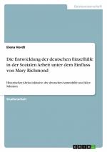 Die Entwicklung der deutschen Einzelhilfe in der Sozialen Arbeit unter dem Einfluss von Mary Richmond / Historischer Abriss inklusive der deutschen Armenhilfe und Alice Salomon / Elena Hordt / Buch