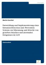 Entwicklung und Implementierung eines Intrusion-Detection und -Prevention Systems zur Erkennung und Abwehr von gezielten Attacken und anormalen Ereignissen im LAN / Martin Knechtel / Taschenbuch