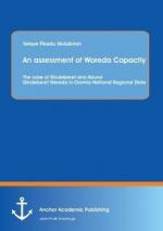 An assessment of Woreda Capactiy: The case of Gindeberet and Abuna Gindeberet Wereda in Oromia National Regional State / Telaye Fikadu Mulubiran / Taschenbuch / Paperback / 124 S. / Englisch / 2013