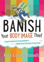 Banish Your Body Image Thief / A Cognitive Behavioural Therapy Workbook on Building Positive Body Image for Young People / Kate Collins-Donnelly / Taschenbuch / Kartoniert Broschiert / Englisch / 2014