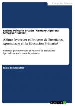 Cómo favorecer el Proceso de Enseñanza Aprendizaje en la Educación Primaria? / Softareas para favorecer el Proceso de Enseñanza Aprendizaje en la escuela primaria / Tatiana Pelegrin Bruzón (u. a.)