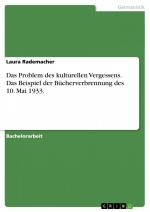 Das Problem des kulturellen Vergessens. Das Beispiel der Bücherverbrennung des 10. Mai 1933. / Laura Rademacher / Taschenbuch / Paperback / 88 S. / Deutsch / 2013 / GRIN Verlag / EAN 9783656433378