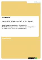 2012 - Die Weltwirtschaft in der Krise? / Betrachtung internationaler ökonomischer Wechselwirkungen der USA in Zeiten eines steigenden Globalisierungs- und Verflechtungsgrades / Oskar Waitz / Buch