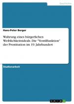 Wahrung eines bürgerlichen Weiblichkeitsideals. Die "Ventilfunktion" der Prostitution im 19. Jahrhundert / Hans-Peter Berger / Taschenbuch / Paperback / 28 S. / Deutsch / 2013 / GRIN Verlag