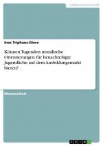 Können Tugenden moralische Orientierungen für benachteiligte Jugendliche auf dem Ausbildungsmarkt bieten? / Ines Triphaus-Giere / Taschenbuch / Paperback / 176 S. / Deutsch / 2013 / GRIN Verlag