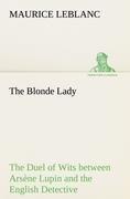 The Blonde Lady / Record of the Duel of Wits between Arsène Lupin and the English Detective / Maurice Leblanc / Taschenbuch / Paperback / 228 S. / Englisch / 2012 / TREDITION CLASSICS