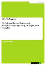 Die Infrastrukturmaßnahmen der Shanghaier Stadtregierung zur Expo 2010 Shanghai / Valentin Ruppert / Taschenbuch / Paperback / 136 S. / Deutsch / 2012 / GRIN Verlag / EAN 9783656303817