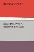 Venice Preserved A Tragedy in Five Acts / Thomas Otway / Taschenbuch / Paperback / 56 S. / Englisch / 2012 / TREDITION CLASSICS / EAN 9783847234203