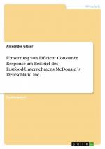 Umsetzung von Efficient Consumer Response am Beispiel des Fastfood-Unternehmens McDonald´s Deutschland Inc. / Alexander Glaser / Taschenbuch / Paperback / 36 S. / Deutsch / 2011 / GRIN Verlag