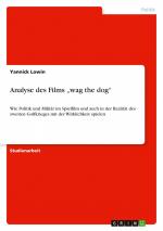 Analyse des Films ¿wag the dog¿ / Wie Politik und Militär im Spielfilm und auch in der Realität des zweiten Golfkrieges mit der Wirklichkeit spielen / Yannick Lowin / Taschenbuch / Paperback / 32 S.