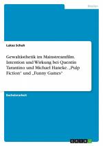 Gewaltästhetik im Mainstreamfilm. Intention und Wirkung bei Quentin Tarantino und Michael Haneke. "Pulp Fiction" und "Funny Games" / Lukas Schuh / Taschenbuch / 68 S. / Deutsch / 2011 / GRIN Verlag