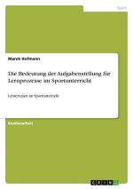 Die Bedeutung der Aufgabenstellung für Lernprozesse im Sportunterricht / Lehrertypen im Sportunterricht / Marek Hofmann / Taschenbuch / Paperback / 24 S. / Deutsch / 2011 / GRIN Verlag