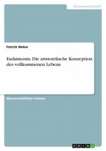 Patrick Weber: Eudaimonia. Die aristotel