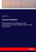 Vincenz Fettmilch / Eine historische Erzählung aus der Geschichte der Freien Stadt Frankfurt a.M. 1612-1616 / Rudolf Frank / Taschenbuch / Paperback / 228 S. / Deutsch / 2017 / hansebooks