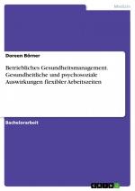 Betriebliches Gesundheitsmanagement. Gesundheitliche und psychosoziale Auswirkungen flexibler Arbeitszeiten / Doreen Börner / Taschenbuch / Paperback / 84 S. / Deutsch / 2017 / GRIN Verlag