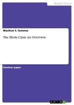 The Ebola Crisis. An Overview / Wasihun S. Gutema / Taschenbuch / Paperback / 48 S. / Englisch / 2017 / GRIN Verlag / EAN 9783668387300