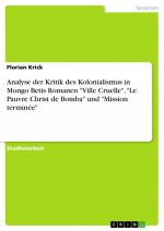 Analyse der Kritik des Kolonialismus in Mongo Betis Romanen "Ville Cruelle", "Le Pauvre Christ de Bomba" und "Mission terminée" / Florian Krick / Taschenbuch / Paperback / 32 S. / Deutsch / 2017