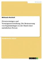 Privatvermögen und Vermögensverwaltung. Die Besteuerung von Kapitalanlagen in der Hand einer natürlichen Person / Michaela Reichelt / Taschenbuch / Paperback / 36 S. / Deutsch / 2017 / GRIN Verlag