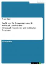 Karl V. und die Universalmonarchie. Ausdruck persönlichen Sendungsbewusstseins und politisches Programm / Jonas Voss / Taschenbuch / Paperback / 24 S. / Deutsch / 2017 / GRIN Verlag