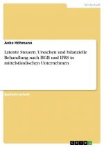 Latente Steuern. Ursachen und bilanzielle Behandlung nach HGB und IFRS in mittelständischen Unternehmen / Anke Höhmann / Taschenbuch / Paperback / 60 S. / Deutsch / 2017 / GRIN Verlag