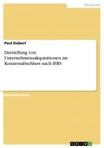 Darstellung von Unternehmensakquisitionen im Konzernabschluss nach IFRS / Paul Siebert / Taschenbuch / Paperback / 56 S. / Deutsch / 2017 / GRIN Verlag / EAN 9783668505223
