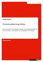 Neukolonialisierung Afrikas / Nexus zwischen Entwicklungs-, Energie- und Sicherheitspolitik der USA und Chinas ¿ great game oder nachhaltige Entwicklung? / Alexis Demos / Taschenbuch / Paperback