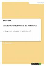 Should law enforcement be privatized? / Ist eine private Durchsetzung des Rechts sinnvoll? / Marco Salm / Taschenbuch / Paperback / 24 S. / Deutsch / 2010 / GRIN Verlag / EAN 9783640644698