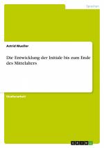 Die Entwicklung der Initiale bis zum Ende des Mittelalters / Astrid Mueller / Taschenbuch / 24 S. / Deutsch / 2009 / GRIN Verlag / EAN 9783640432912